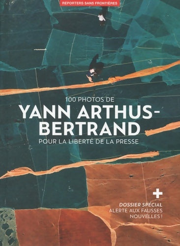 100 photos de yann arthus-bertrand pour la liberté de la presse - Reporters Sans Frontières - Livre
