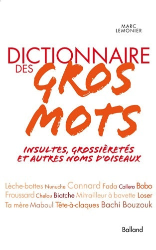 Livrenpoche : Dictionnaire des gros mots. Insultes grossièretés et autres noms d'oiseaux - Marc Lemonier - Livre