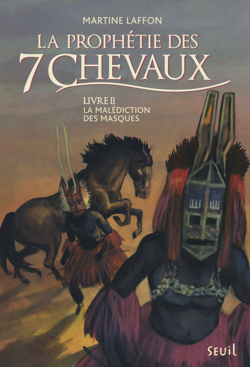 Livrenpoche : La malédiction des masques Tome II prophétie des 7 chevaux - Martine Laffon - Livre