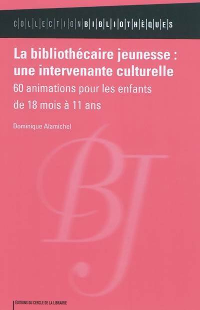 Livrenpoche : La bibliothécaire jeunesse : Une intervenante culturelle: 60 animations pour les enfants de 18 mois à 11 ans - Anne-laure Bonsergent - Livre