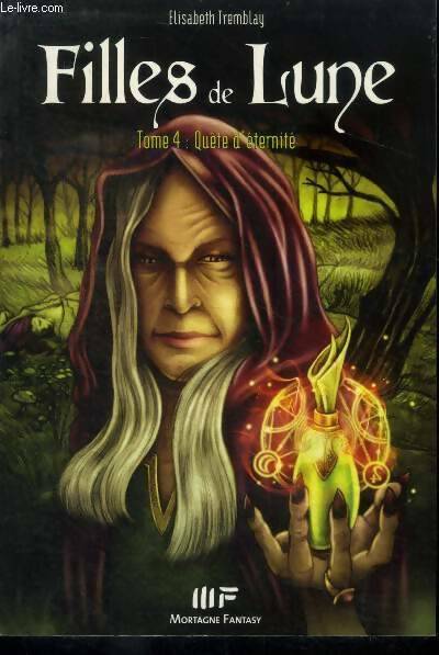 Livrenpoche : Filles de lune t4 - quête d'éternité - Elisabeth Tremblay - Livre