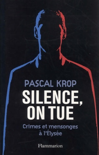 Livrenpoche : Silence on tue : Crimes et mensonges à l'Elysée - Pascal Krop - Livre