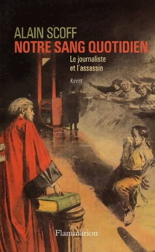 Livrenpoche : Notre sang quotidien : Le journaliste et l'assassin - Alain Scoff - Livre