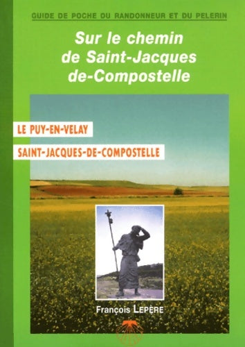 Livrenpoche : Sur le chemin de St-Jacques-de-Compostelle Le Puy-en-Velay - Compostelle - Collectif, Guide François Lepère - Livre