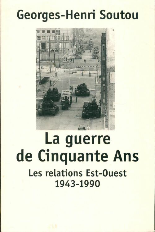Livrenpoche : La guerre de cinquante ans. Les relations est-ouest 1943-1990 - Georges-Henri Soutou - Livre