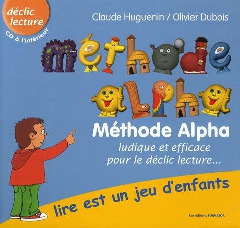 Livrenpoche : Méthode alpha : Lire est un jeu d'enfants - Claude Huguenin - Livre