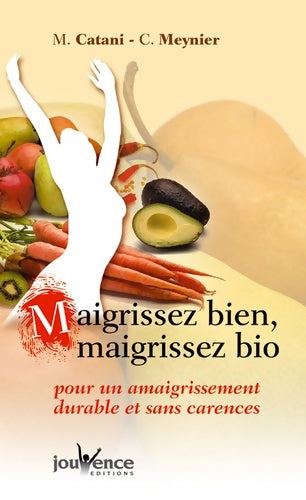 Livrenpoche : Maigrissez bien maigrissez bio : Pour un amaigrissement durable et sans carences - M. Catani - Livre