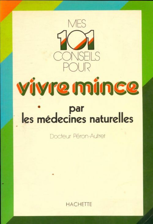 Livrenpoche : Mes 101 conseils pour vivre mince par les médecines naturelles - Dr Peron-Autret, Jean-Yves Peron-Autret - Livre