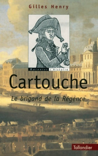 Livrenpoche : Cartouche : Le brigand de la régence - Gilles Henry - Livre