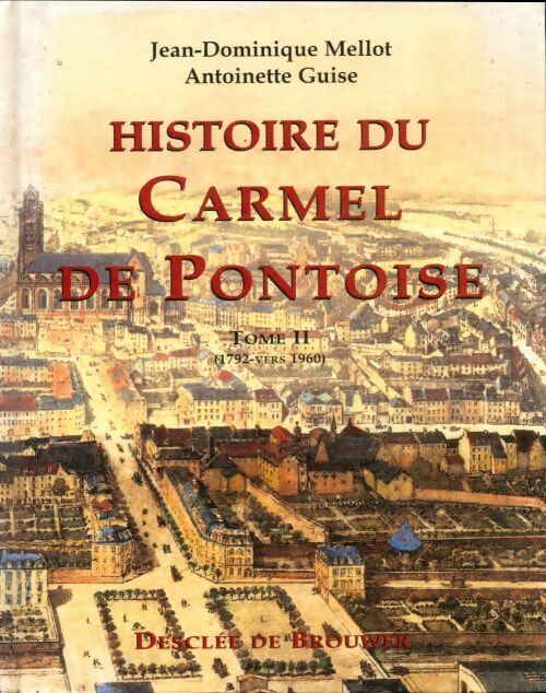 Livrenpoche : Histoire du carmel de Pontoise Tome II - Jean-Dominique Mellot - Livre