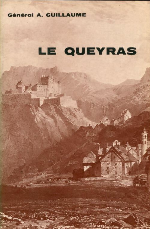 Livrenpoche : Le Queyras. Splendeurs et calvaire d'une haute vallée alpine - Général Guillaume - Livre
