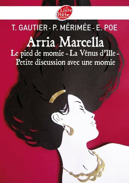 Livrenpoche : Arria Marcella / Le pied de momie / la Vénus d'Ille / Petite discussion avec une momie - Prosper Mérimée, Théophile Gautier, Edgar Allan Poe - Livre
