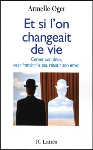 Livrenpoche : Et si l'on changeait de vie : Cerner son désir oser franchir le pas réussir son envol - Armelle Oger - Livre
