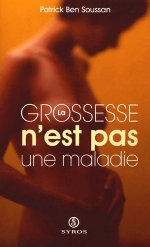 Livrenpoche : La grossesse n'est pas une maladie - Patrick Ben Soussan - Livre