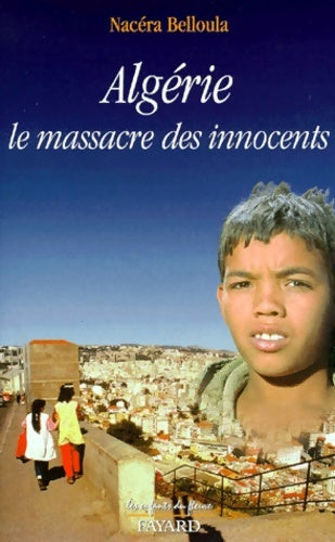Livrenpoche : Algérie : Le massacre des innocents - Nacéra Belloula - Livre