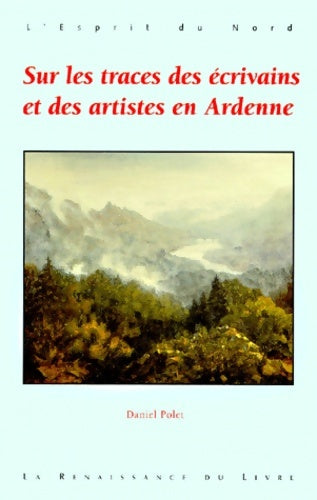 Livrenpoche : Sur les traces des écrivains et des artistes en ardenne - D. Polet - Livre