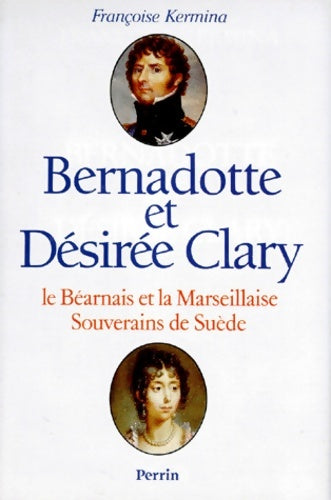 Livrenpoche : Bernadotte et Désirée Clary - Françoise Kermina - Livre