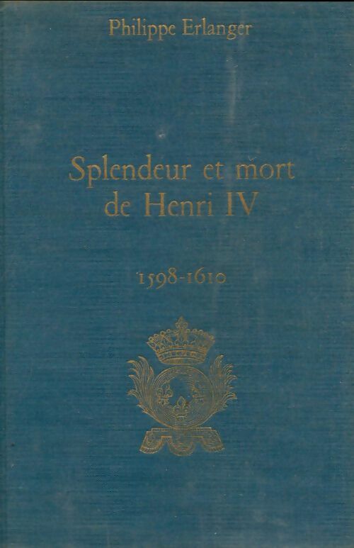 Livrenpoche : Splendeur et mort de Henri IV - Philippe Erlanger - Livre
