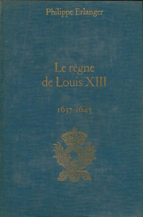 Livrenpoche : Le règne de Louis XIII 1637-1643 - Philippe Erlanger - Livre