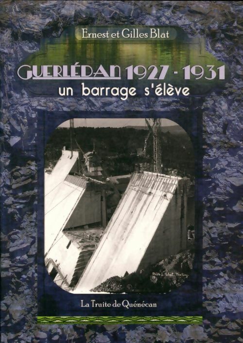 Livrenpoche : Guerlédan 1927-1931 : Un barrage s'élève - Ernest Blat - Livre