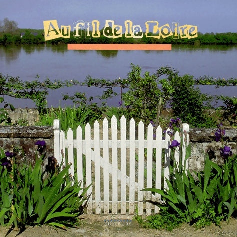 Livrenpoche : Au fil de la Loire : Des paysages et de l'architecture - des traditions et des saveurs - - Hervé Guillaume - Livre