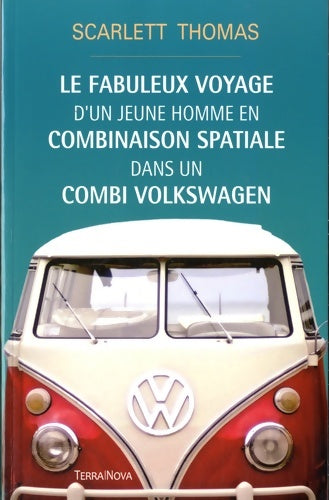 Livrenpoche : Le fabuleux voyage du jeune homme en combinaison spatiale dans un Volkswagen - Scarlett Thomas - Livre