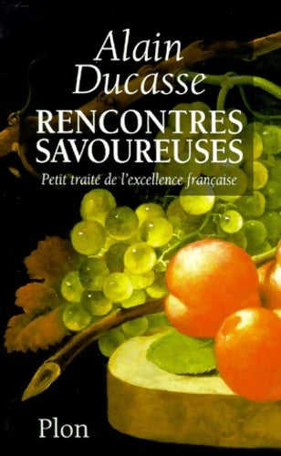 Livrenpoche : Rencontres savoureuses. Petit traité de l'excellence française - Alain Ducasse - Livre
