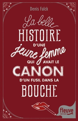 Livrenpoche : La belle histoire d'une jeune femme qui avait le canon d'un fusil dans la bouche - Denis Faïck - Livre