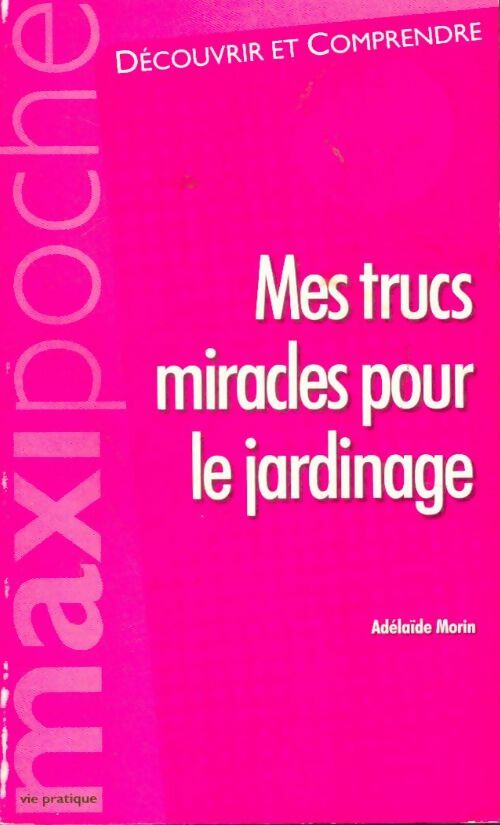 Livrenpoche : Mes trucs miracles pour le jardinage - Adelaïde Morin - Livre