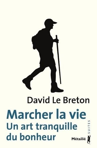 Livrenpoche : Marcher la vie : Un art tranquille du bonheur - David Le Breton - Livre