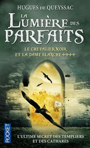 Livrenpoche : Le chevalier noir et la dame blanche Tome IV : La lumière des parfaits - Hugues De Queyssac - Livre