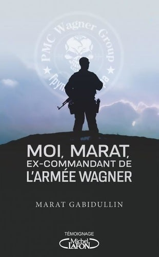 Livrenpoche : Moi marat ex-commandant de l'armée wagner - les dessous de l'armée secrète de poutine enfin révélé - Marat Gabidullin - Livre