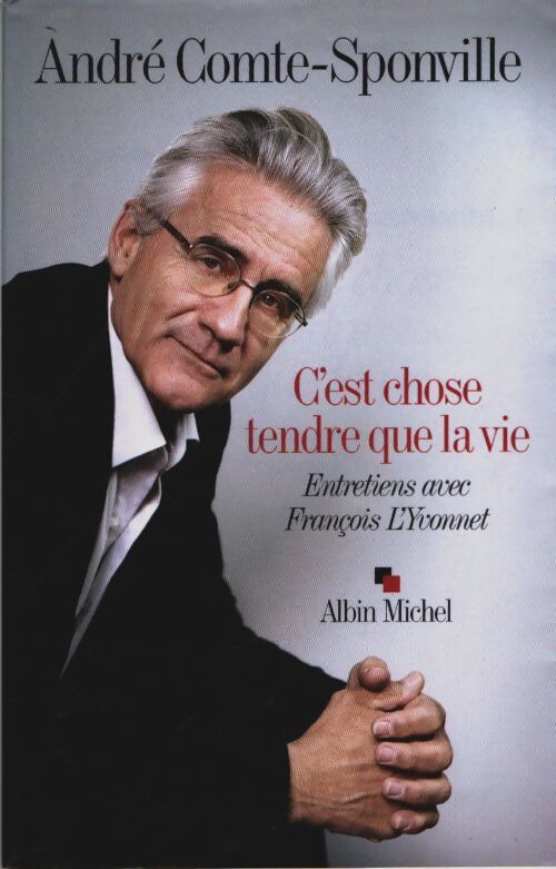 Livrenpoche : C'est chose tendre que la vie : Entretiens avec François l'yvonnet - André Comte-Sponville - Livre