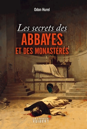 Livrenpoche : Les secrets des abbayes et des monastères - Odon Hurel - Livre