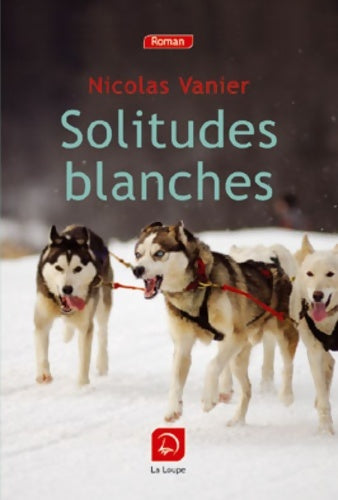 Livrenpoche : Solitudes blanches - Nicolas Vanier - Livre
