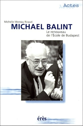 Livrenpoche : Michael balint - le renouveau de l'école de Budapest - Michelle Moreau-ricaud - Livre