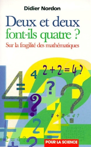 Livrenpoche : Deux + deux font-ils 4 ? : Sur la fragilité des mathématiques - Didier Nordon - Livre