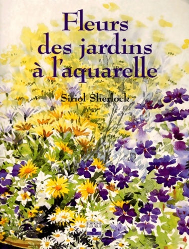 Livrenpoche : Fleurs des jardins à l'aquarelle - Siriol Sherlock - Livre