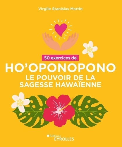 Livrenpoche : 50 exercices de ho'oponopono. Le pouvoir de la sagesse hawaïenne - Virgile Stanislas Martin - Livre