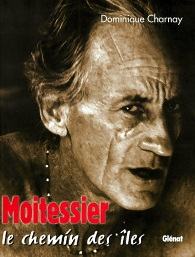 Livrenpoche : Moitessier : Le chemin des îles - Dominique Charnay - Livre