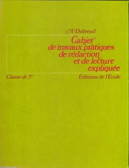 Livrenpoche : Cahier de travaux pratique de rédaction et de lecture expliquée 5e - A Dubreuil - Livre