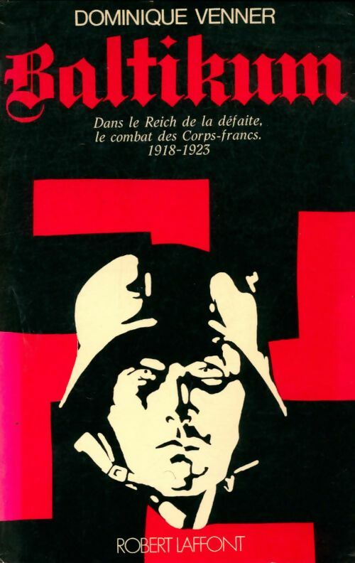 Livrenpoche : Baltikum : Dans le Reich de la défaite le combat des Corps-francs 1918-1923 - Dominique Venner - Livre