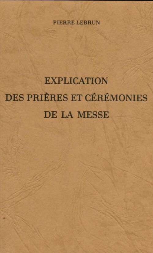Livrenpoche : Explication des prières et des cérémonies de la messe - Pierre Lebrun - Livre