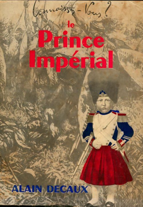 Livrenpoche : Connaissez-vous le prince impérial - Alain Decaux - Livre
