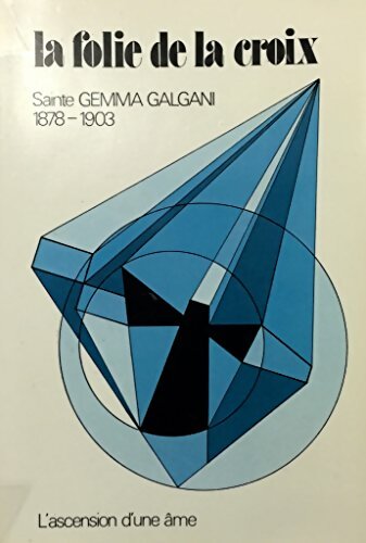 Livrenpoche : Sainte Gemma Galgani 1878-1903 : La folie de la croix. : L'ascension d'une âme - Jean-François Villepelée - Livre