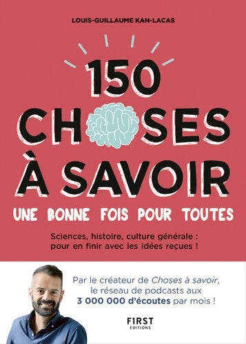 Livrenpoche : 150 choses à savoir une bonne fois pour toutes - Louis-guillaume Kan-lacas - Livre