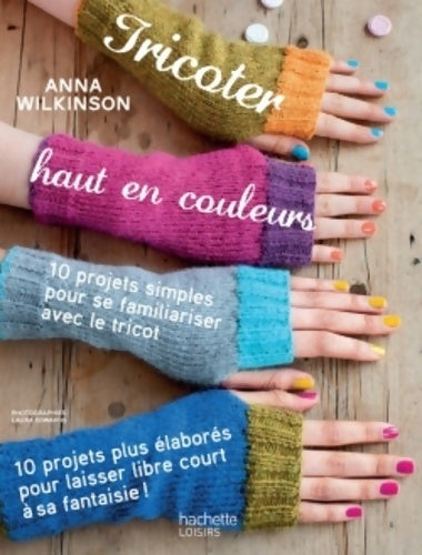 Livrenpoche : Tricoter haut en couleurs - Anna Wilkinson - Livre