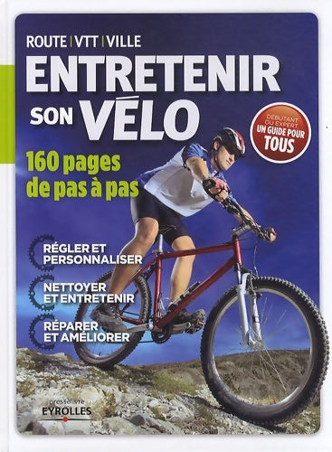 Livrenpoche : Entretenir son vélo. 160 pages de pas à pas. Route-vtt-ville. Régler et personnaliser. Nettoyer et entretenir. Réparer et améliorer. Débutant ou expert un guide pour tous - Tym Manley - Livre