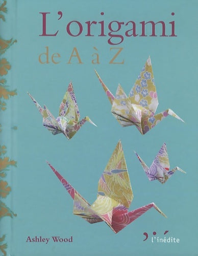 Livrenpoche : L'origami de a à z - Ashley Wood - Livre