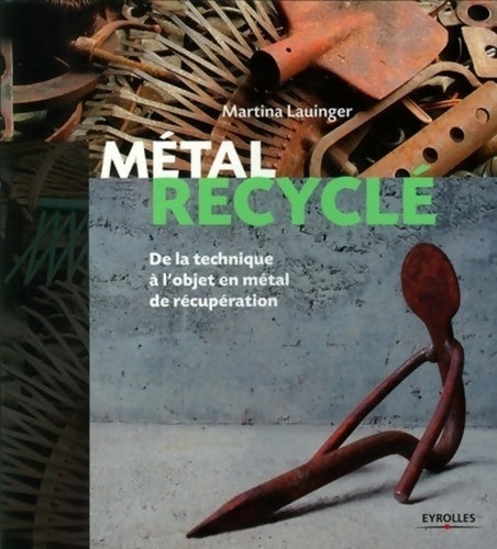 Livrenpoche : Métal recyclé : De la technique à l'objet en métal de récupération - Martina Lauinger - Livre
